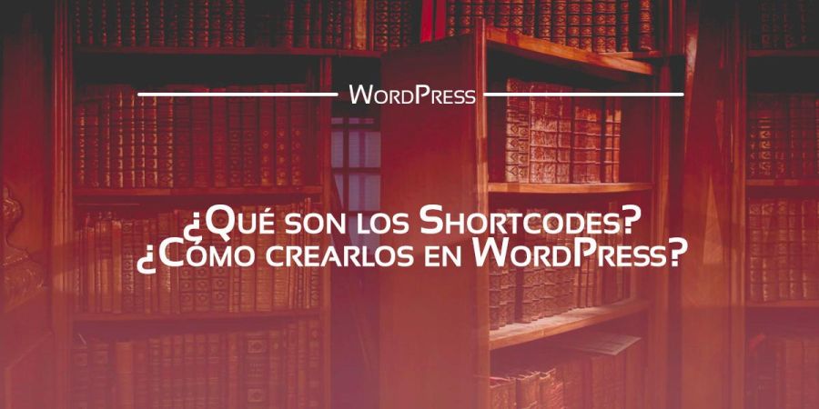 Qué son los Shortcodes de WordPress y cómo puedes valerte de ellos