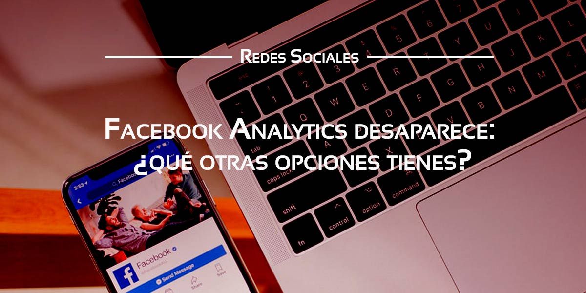 Facebook Analytics desaparece y te contamos qué herramientas alternativas tienes Facebook Analytics desaparece y te contamos qué herramientas alternativas tienes Facebook Analytics desaparece y te contamos qué herramientas alternativas tienes