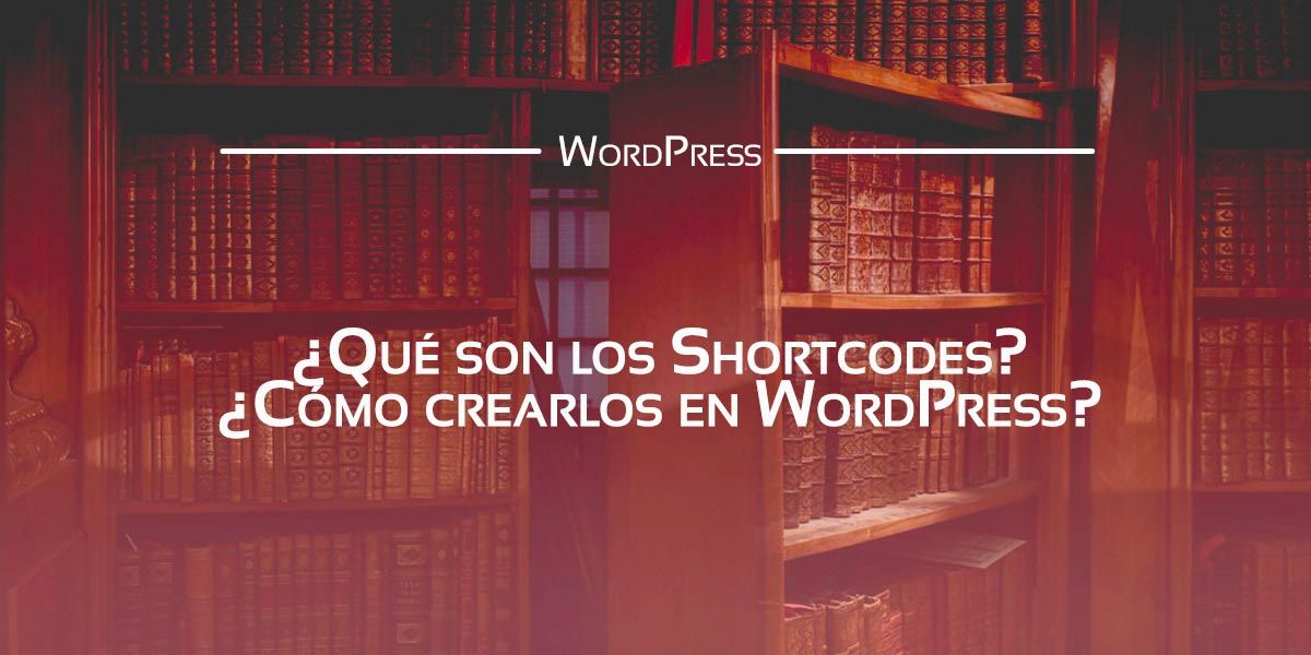Qué son los Shortcodes de WordPress y cómo puedes valerte de ellos Qué son los Shortcodes de WordPress y cómo puedes valerte de ellos Qué son los Shortcodes de WordPress y cómo puedes valerte de ellos