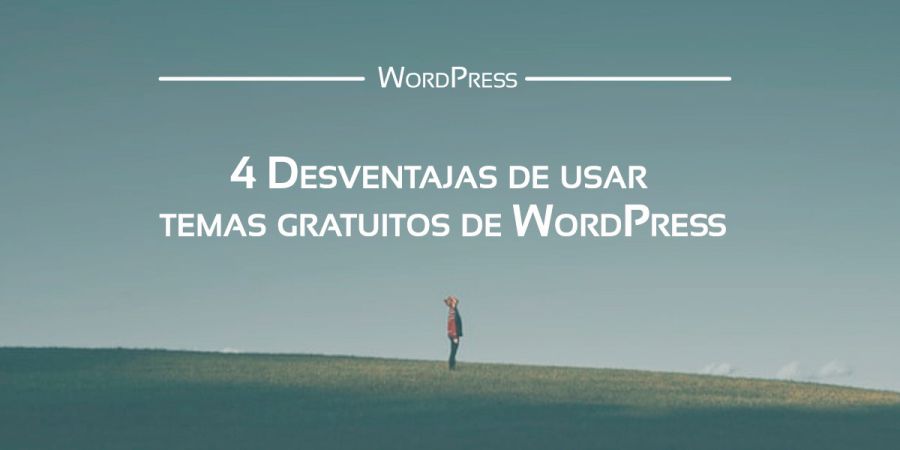 Descubre las desventajas de los temas gratuitos de WordPress