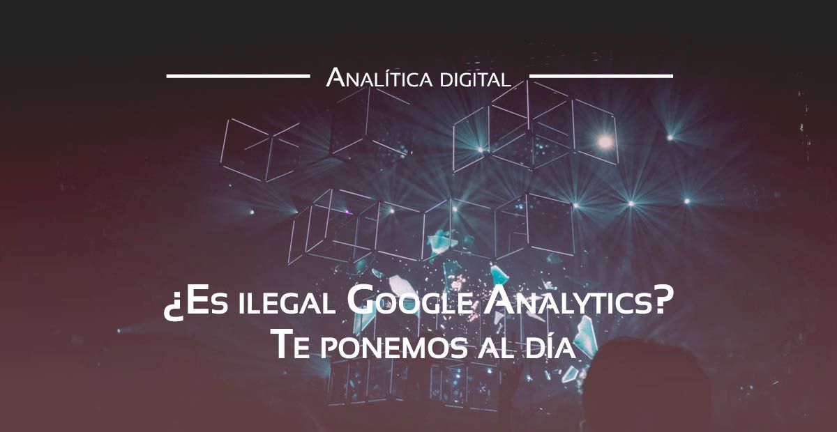 Es ilegal Google Analytics o no