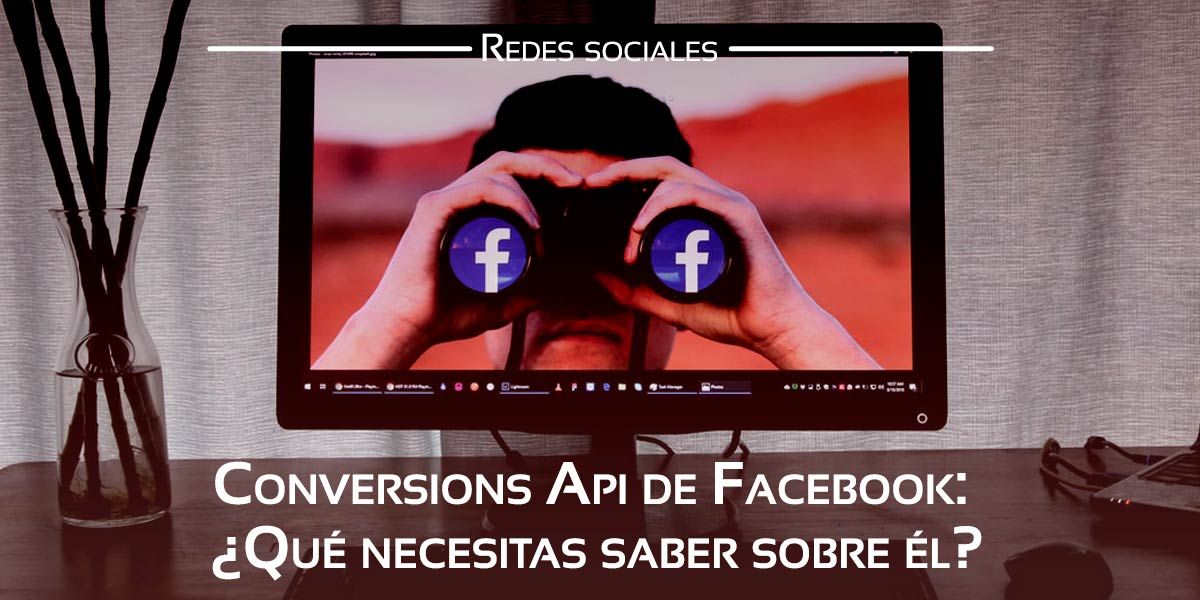 Descubre qué es el Conversions Api de Facebook