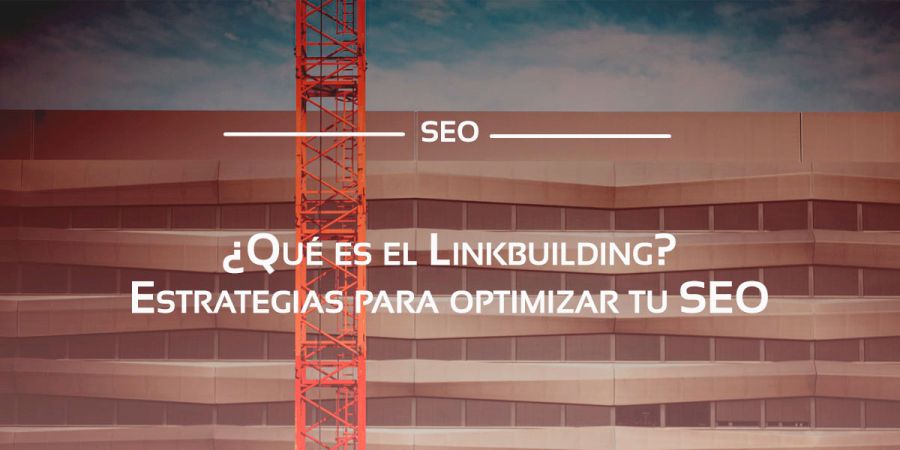 El Linkbuilding es necesario en tu estrategia de posicionamiento SEO