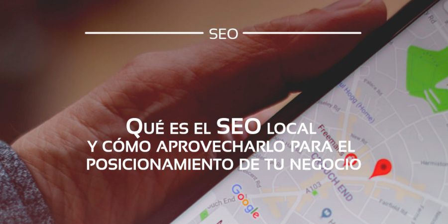 Descubre qué es el SEO Local y por qué es importante para tu empresa