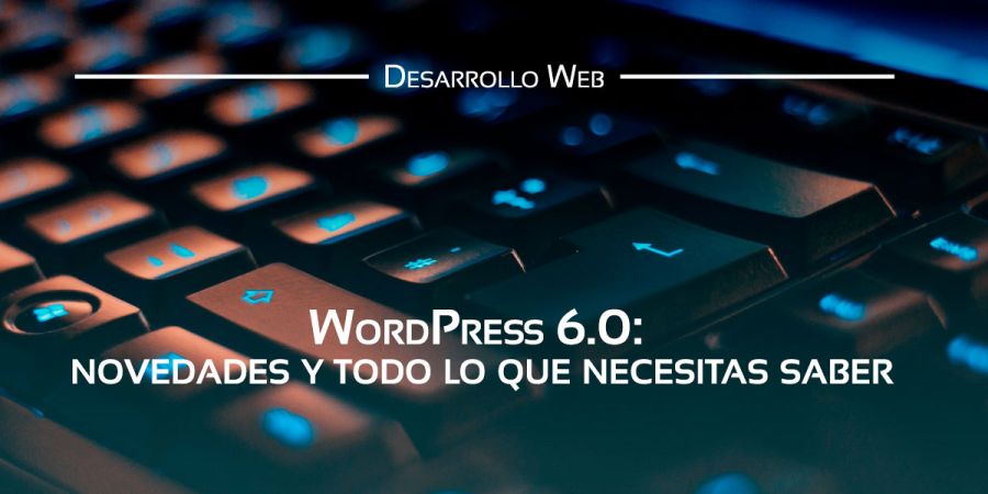 La gran actualización WordPress 6.0 del famoso CMS