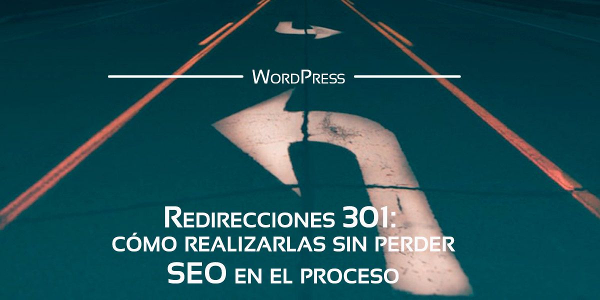Aprende a usar las Redirecciones 301 para favorecer el SEO de tu negocio