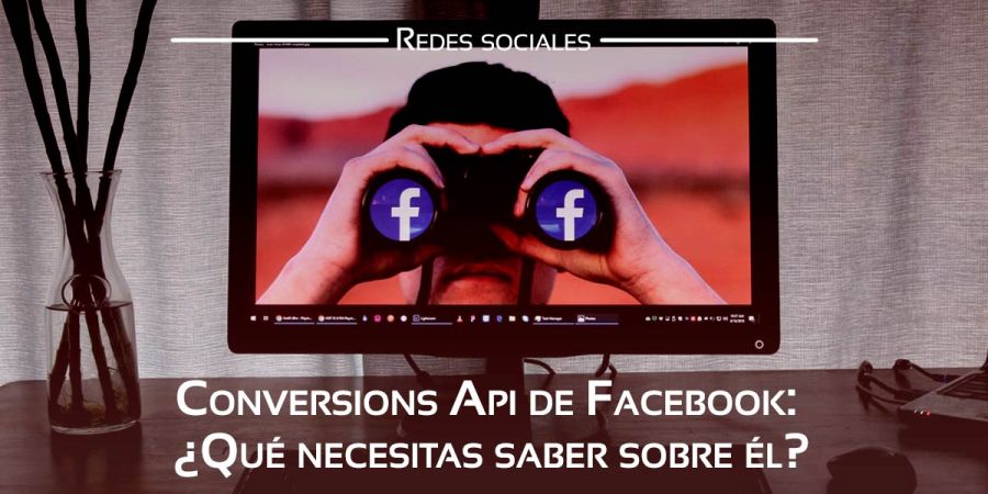 Descubre qué es el Conversions Api de Facebook