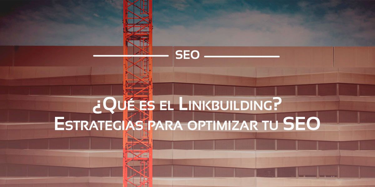 El Linkbuilding es necesario en tu estrategia de posicionamiento SEO