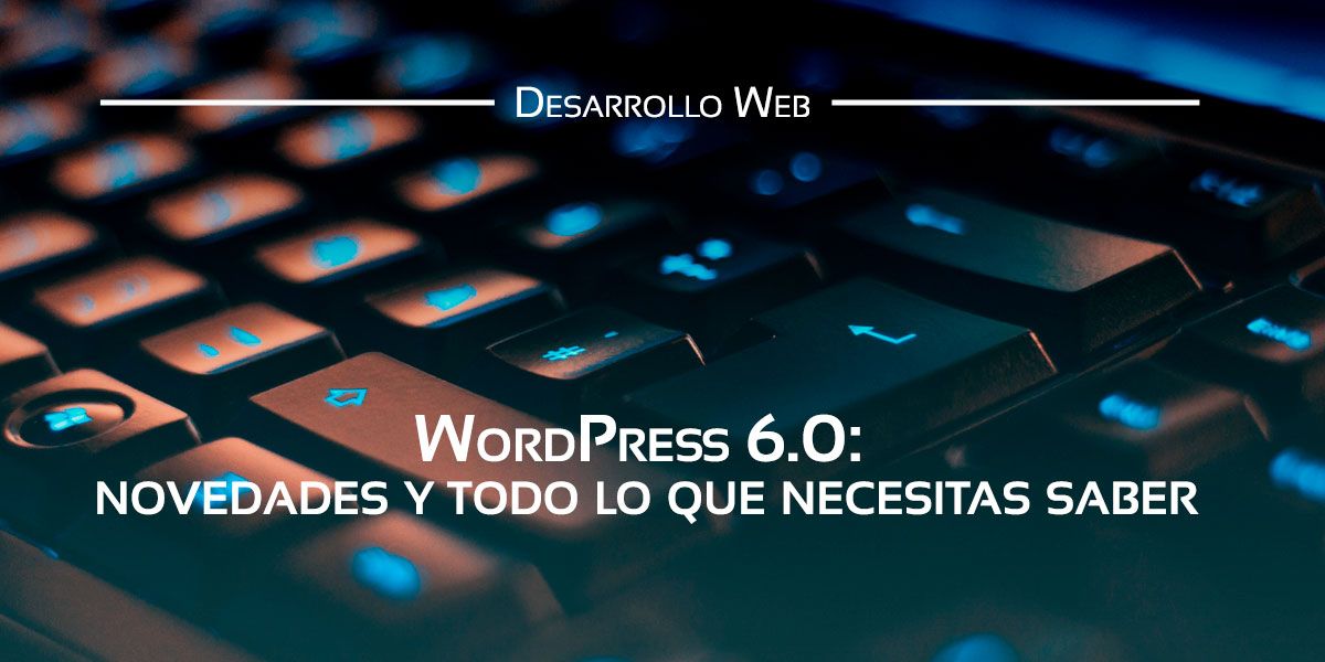 La gran actualización WordPress 6.0 del famoso CMS